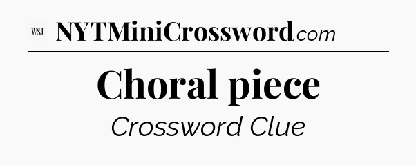 Choral piece - WSJ Crossword