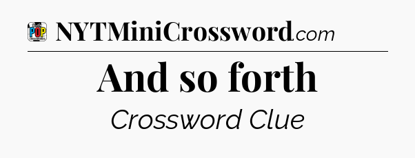 And so forth Crossword Clue