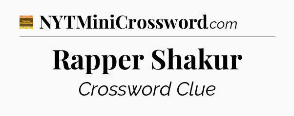 Rapper Shakur - Eugene Sheffer Crossword