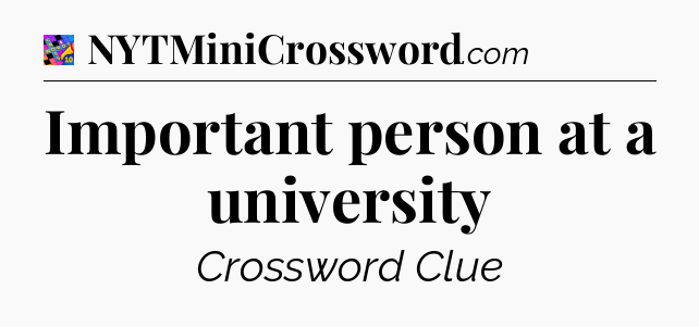 Important person at a university Crossword Clue