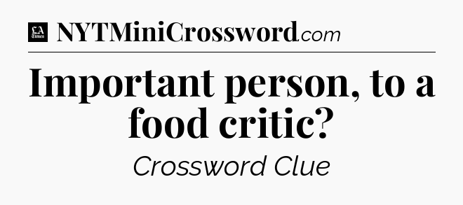 Important person, to a food critic - LA Times Crossword