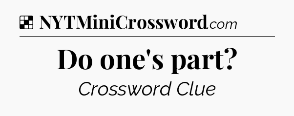 Solution: Do one's part - NYT Crossword
