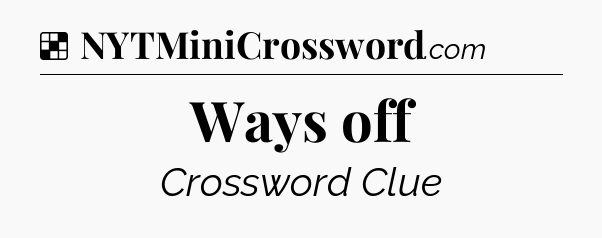 Solution: Ways off - NYT Crossword