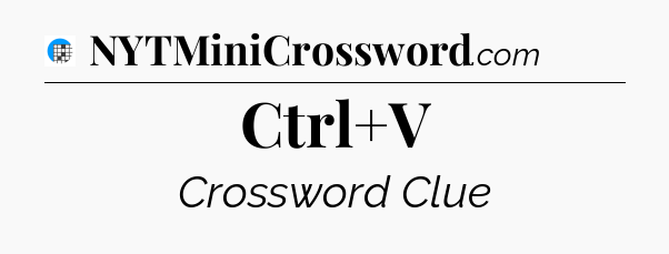 Ctrl+V Crossword Clue