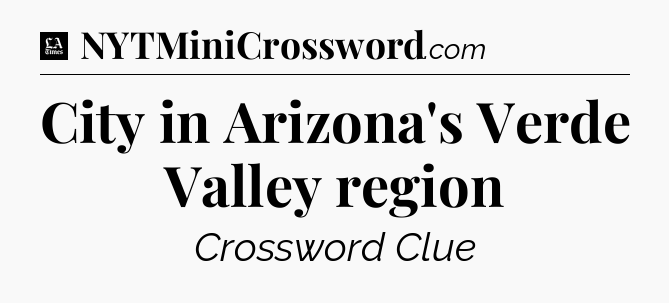 City in Arizona's Verde Valley region - LA Times Crossword
