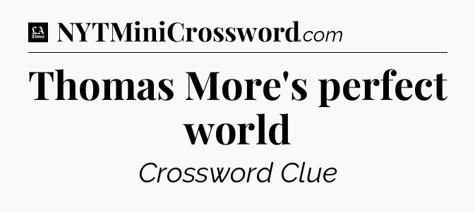 Thomas More's perfect world - LA Times Crossword