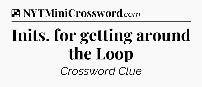 Solution: Inits. for getting around the Loop - NYT Crossword