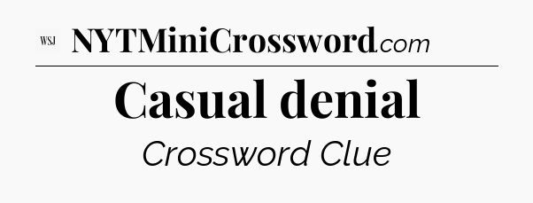 Casual denial - WSJ Crossword