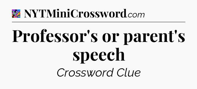 Professor's or parent's speech Crossword Clue