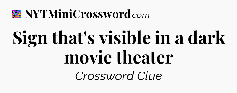 Sign that's visible in a dark movie theater Crossword Clue