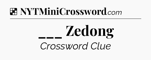 Solution: ___ Zedong - NYT Crossword