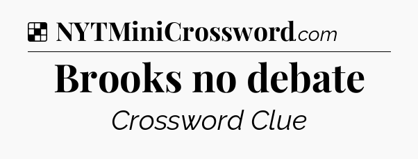 Solution: Brooks no debate - NYT Crossword