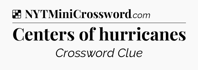 Solution: Centers of hurricanes - NYT Crossword