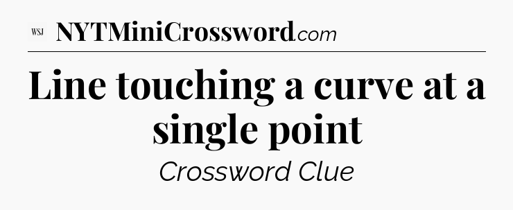 Line touching a curve at a single point - WSJ Crossword