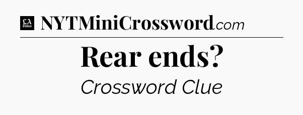 Rear ends - LA Times Crossword