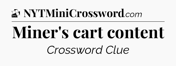 Miner's cart content - Daily Themed Classic Crossword
