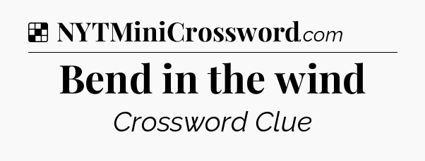 Solution: Bend in the wind - NYT Crossword