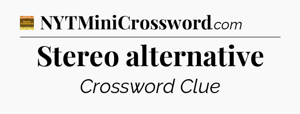 Stereo alternative - Eugene Sheffer Crossword