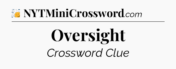 Oversight - 7 Little Words