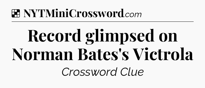 Solution: Record glimpsed on Norman Bates's Victrola - NYT Crossword
