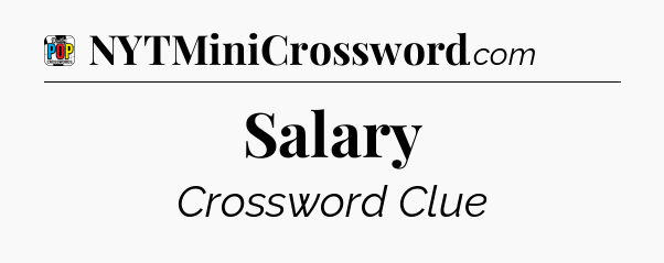 Salary Crossword Clue