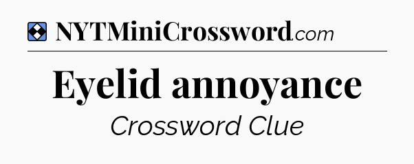 Solution: Eyelid annoyance - NYT Mini Crossword