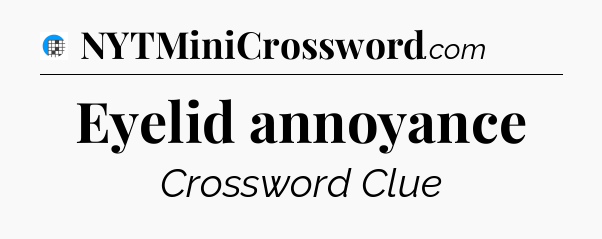 Eyelid annoyance Crossword Clue