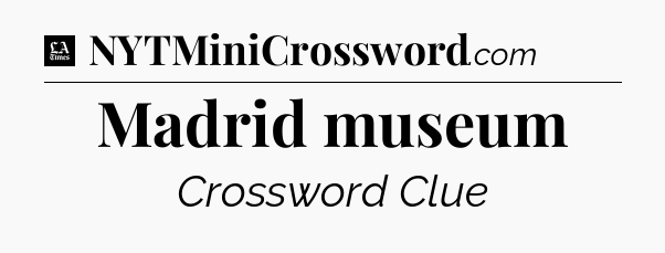 Madrid museum - LA Times Crossword
