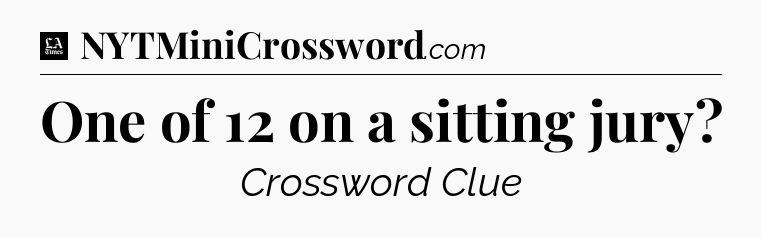 One of 12 on a sitting jury - LA Times Crossword