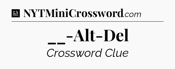 __-Alt-Del - LA Times Crossword