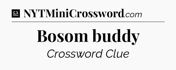 Bosom buddy - LA Times Crossword