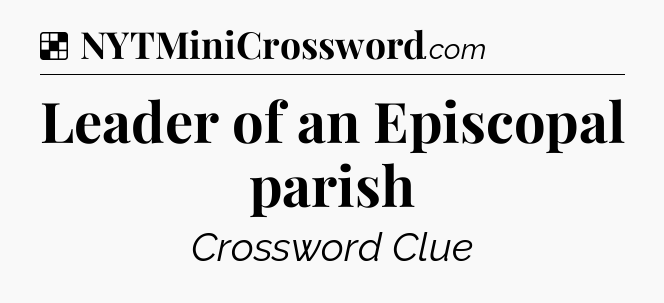 Solution: Leader of an Episcopal parish - NYT Crossword