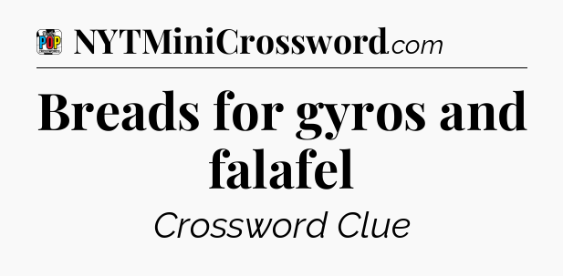 Breads for gyros and falafel Crossword Clue