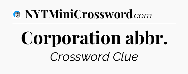 Corporation abbr Crossword Clue