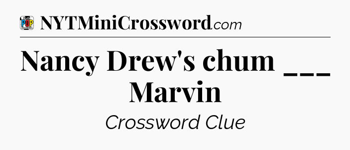 Nancy Drew's chum ___ Marvin Crossword Clue