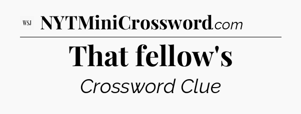 That fellow's - WSJ Crossword