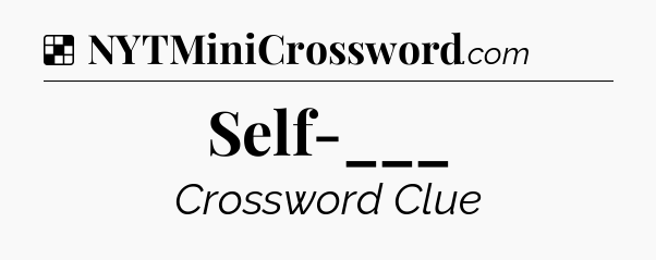 Self-___ NYT Crossword