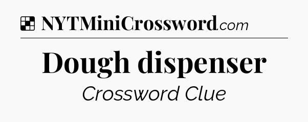 Solution: Dough dispenser - NYT Crossword