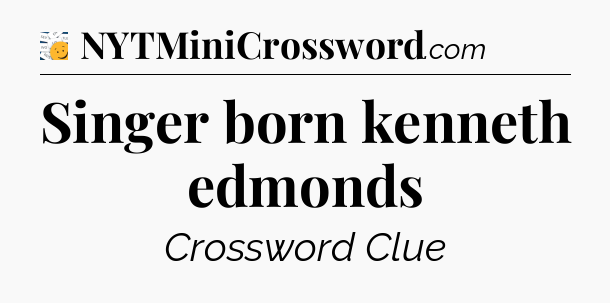 Singer born kenneth edmonds - 7 Little Words