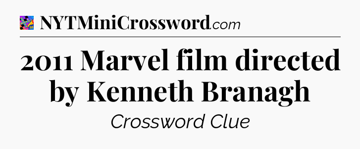 2011 Marvel film directed by Kenneth Branagh Crossword Clue