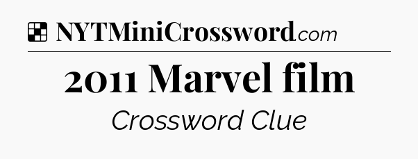 Solution: 2011 Marvel film - NYT Crossword