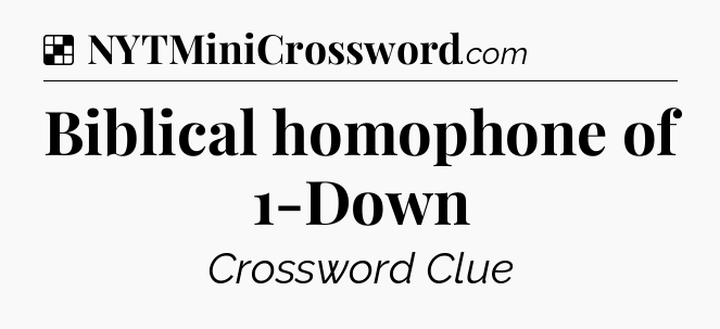 Solution: Biblical homophone of 1-Down - NYT Crossword