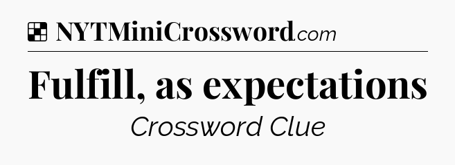 Solution: Fulfill, as expectations - NYT Crossword