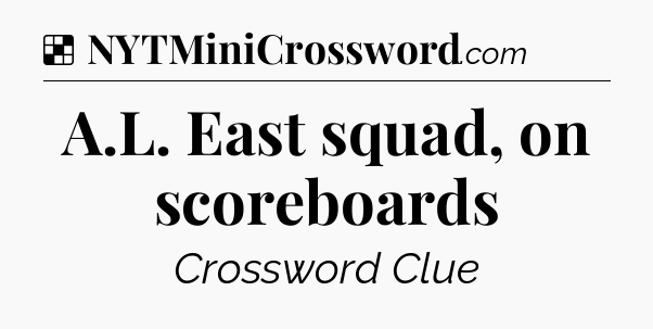 Solution: A.L. East squad, on scoreboards - NYT Crossword