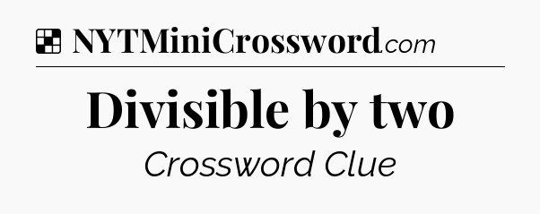 Solution: Divisible by two - NYT Crossword