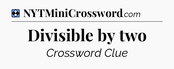 Solution: Divisible by two - NYT Mini Crossword