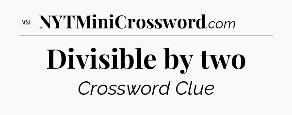 Divisible by two - WSJ Crossword