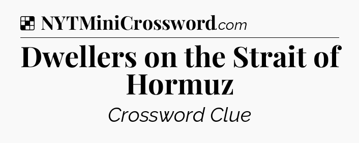 Solution: Dwellers on the Strait of Hormuz - NYT Crossword