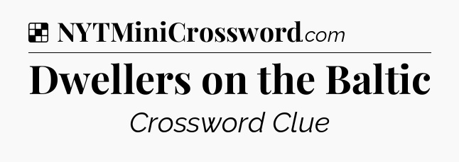 Solution: Dwellers on the Baltic - NYT Crossword