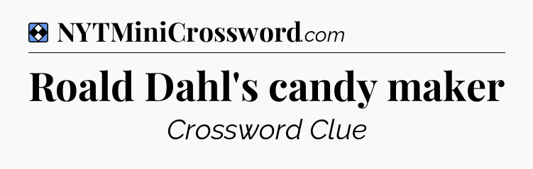 Solution: Roald Dahl's candy maker - NYT Mini Crossword